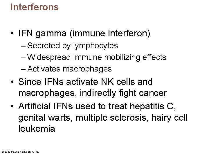 Interferons • IFN gamma (immune interferon) – Secreted by lymphocytes – Widespread immune mobilizing