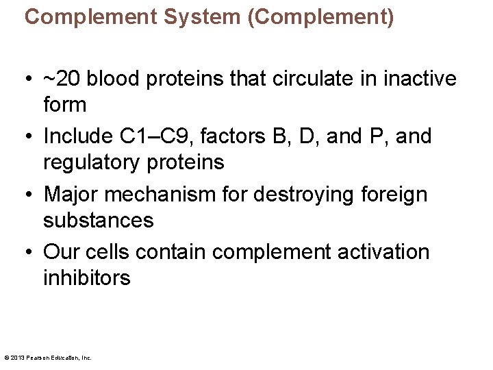 Complement System (Complement) • ~20 blood proteins that circulate in inactive form • Include