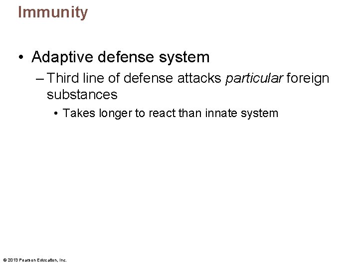 Immunity • Adaptive defense system – Third line of defense attacks particular foreign substances