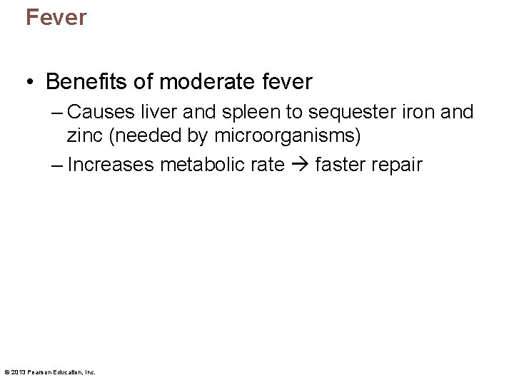 Fever • Benefits of moderate fever – Causes liver and spleen to sequester iron
