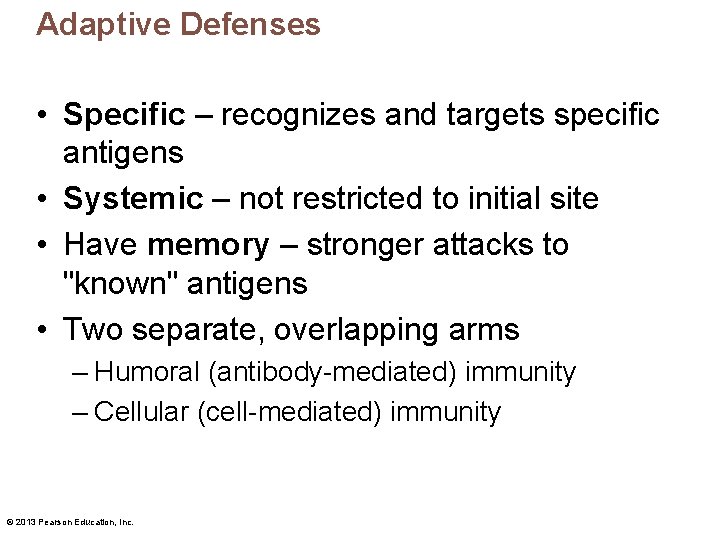 Adaptive Defenses • Specific – recognizes and targets specific antigens • Systemic – not