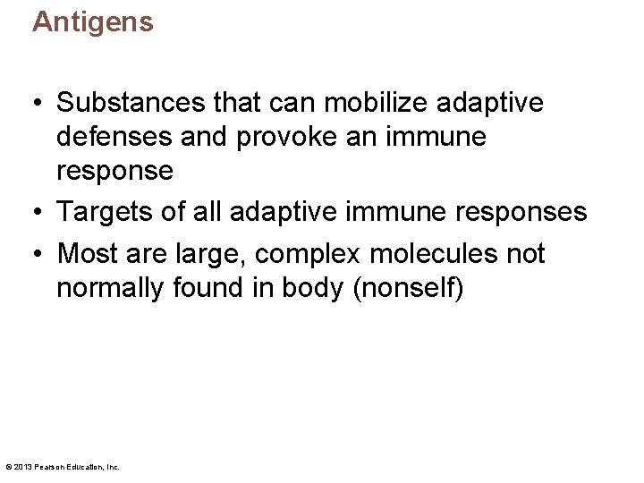 Antigens • Substances that can mobilize adaptive defenses and provoke an immune response •
