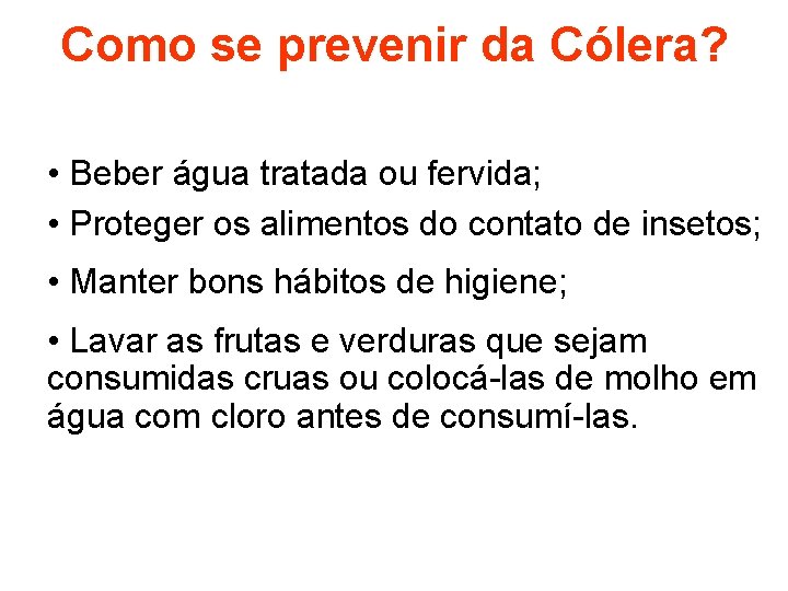 Como se prevenir da Cólera? • Beber água tratada ou fervida; • Proteger os