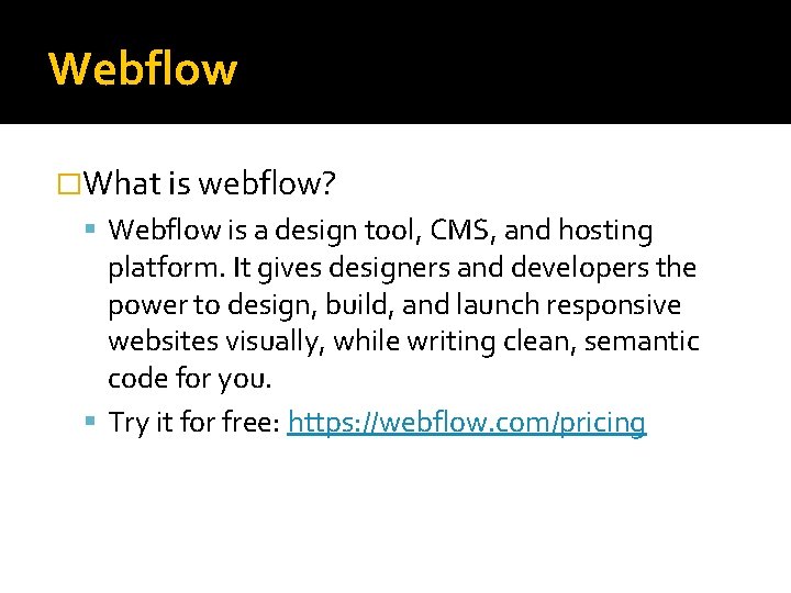 Webflow �What is webflow? Webflow is a design tool, CMS, and hosting platform. It Webflow �What is webflow? Webflow is a design tool, CMS, and hosting platform. It