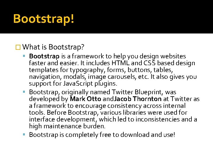 Bootstrap! � What is Bootstrap? Bootstrap is a framework to help you design websites