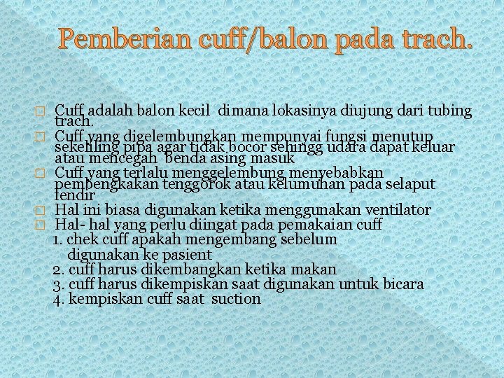 Pemberian cuff/balon pada trach. Cuff adalah balon kecil dimana lokasinya diujung dari tubing trach. Pemberian cuff/balon pada trach. Cuff adalah balon kecil dimana lokasinya diujung dari tubing trach.