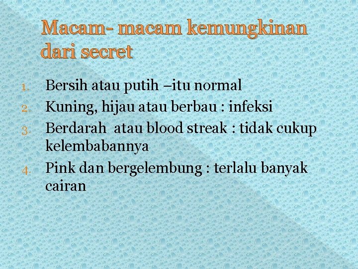 Macam- macam kemungkinan dari secret Bersih atau putih –itu normal 2. Kuning, hijau atau Macam- macam kemungkinan dari secret Bersih atau putih –itu normal 2. Kuning, hijau atau