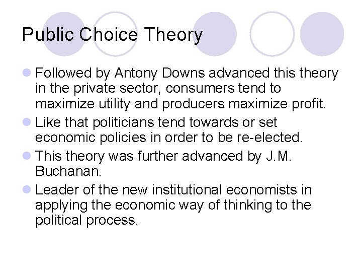 Public Choice Theory l Followed by Antony Downs advanced this theory in the private