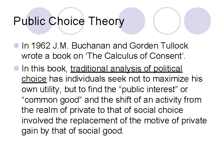 Public Choice Theory l In 1962 J. M. Buchanan and Gorden Tullock wrote a