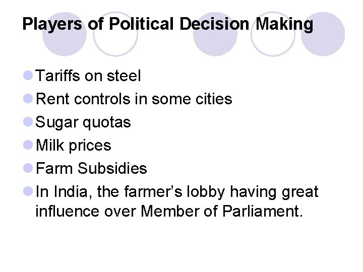 Players of Political Decision Making l Tariffs on steel l Rent controls in some