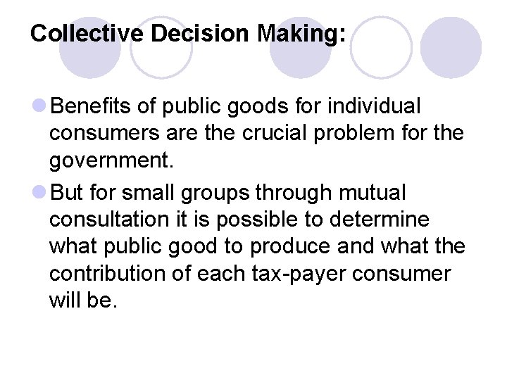 Collective Decision Making: l Benefits of public goods for individual consumers are the crucial