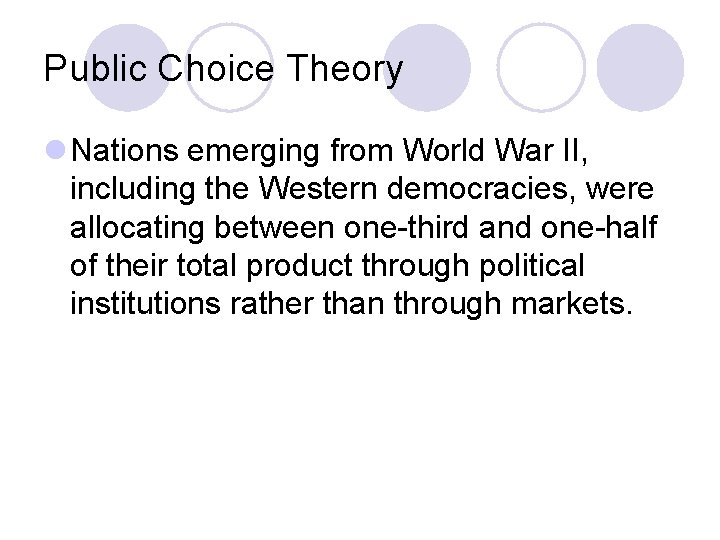 Public Choice Theory l Nations emerging from World War II, including the Western democracies,