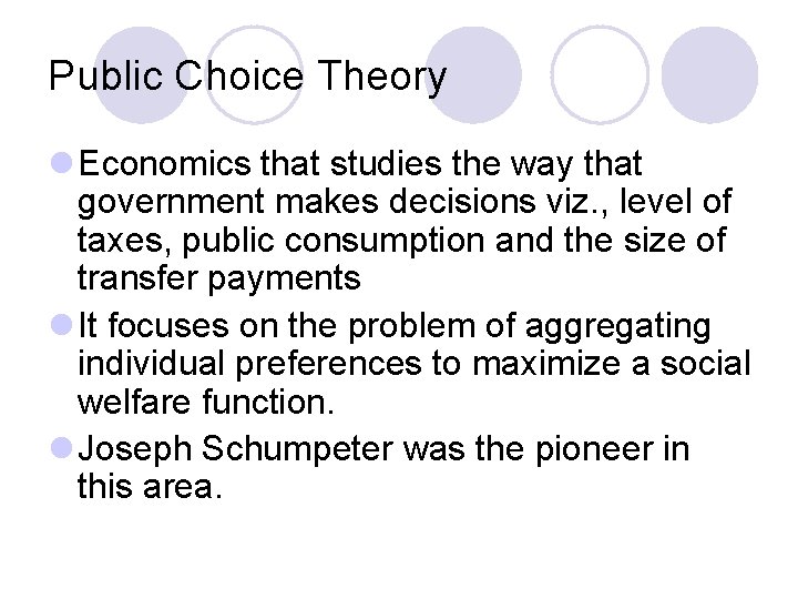 Public Choice Theory l Economics that studies the way that government makes decisions viz.