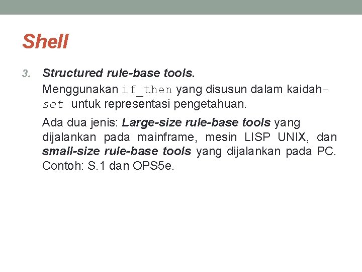 Shell 3. Structured rule-base tools. Menggunakan if_then yang disusun dalam kaidahset untuk representasi pengetahuan.