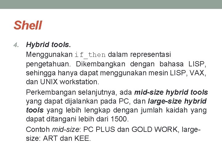 Shell 4. Hybrid tools. Menggunakan if_then dalam representasi pengetahuan. Dikembangkan dengan bahasa LISP, sehingga