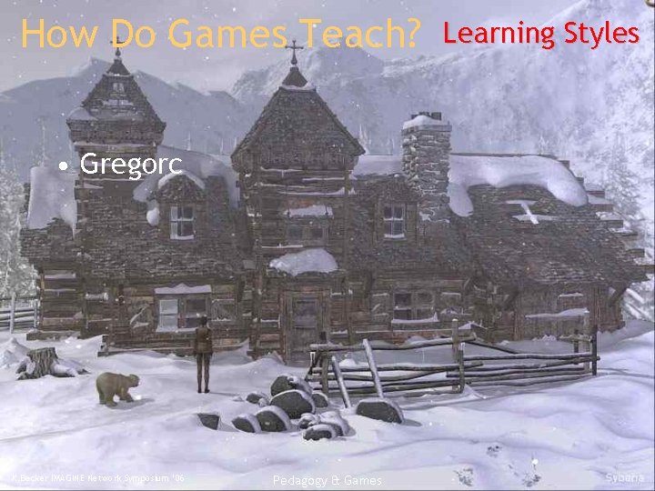 How Do Games Teach? • Gregorc K. Becker IMAGINE Network Symposium ‘ 06 Pedagogy