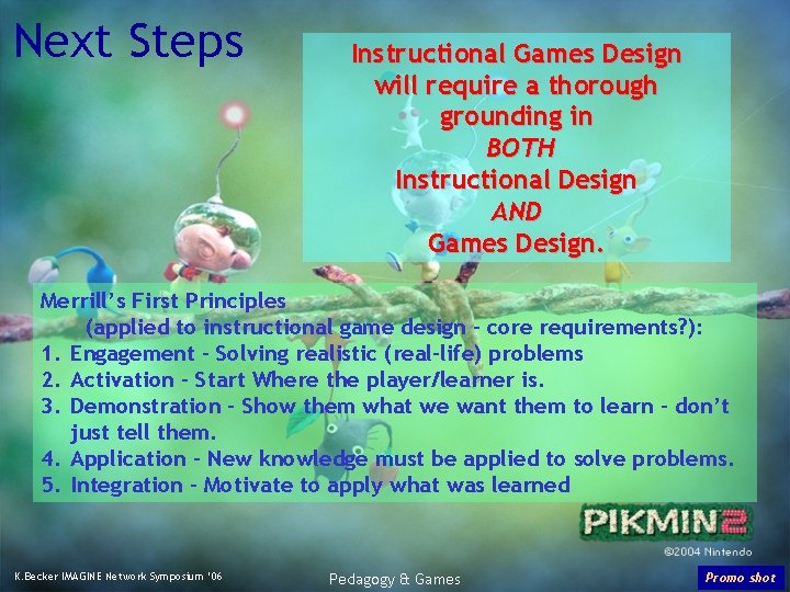 Next Steps Instructional Games Design will require a thorough grounding in BOTH Instructional Design