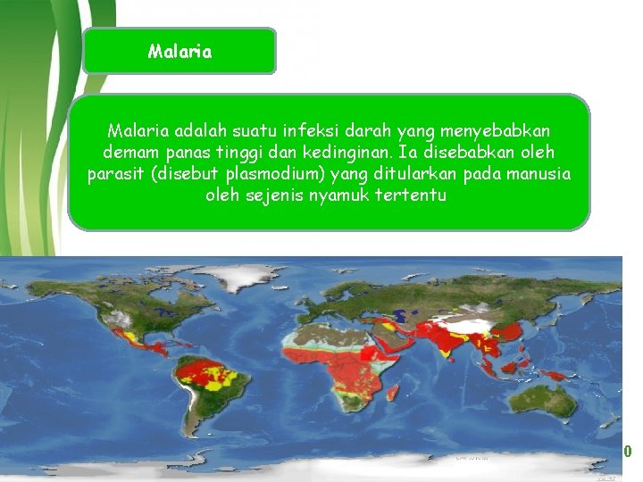Malaria adalah suatu infeksi darah yang menyebabkan demam panas tinggi dan kedinginan. Ia disebabkan