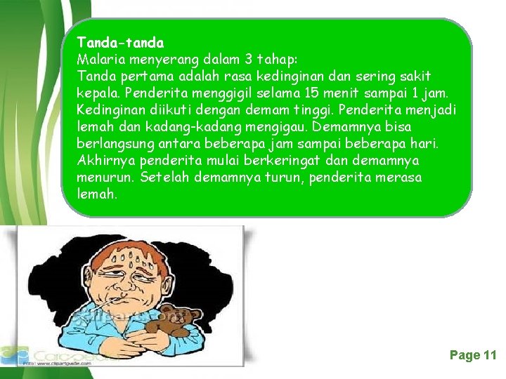Tanda-tanda Malaria menyerang dalam 3 tahap: Tanda pertama adalah rasa kedinginan dan sering sakit