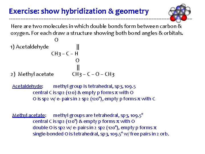 Exercise: show hybridization & geometry Here are two molecules in which double bonds form