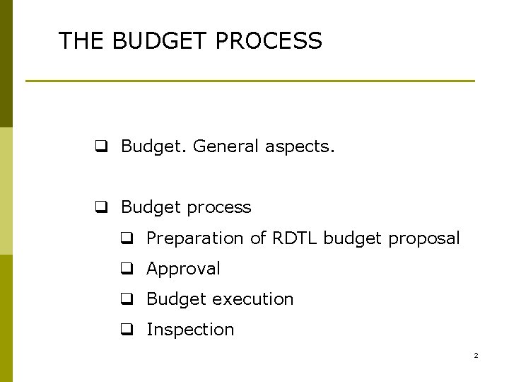 THE BUDGET PROCESS q Budget. General aspects. q Budget process q Preparation of RDTL