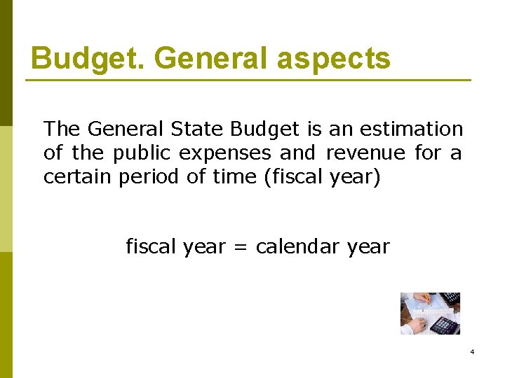 Budget. General aspects The General State Budget is an estimation of the public expenses