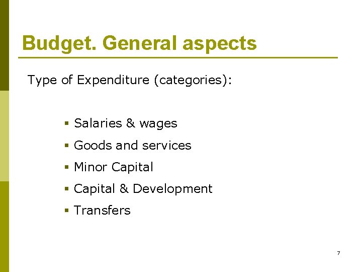 Budget. General aspects Type of Expenditure (categories): § Salaries & wages § Goods and