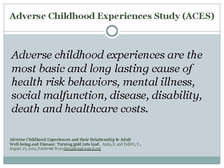 Adverse Childhood Experiences Study (ACES) Adverse childhood experiences are the most basic and long