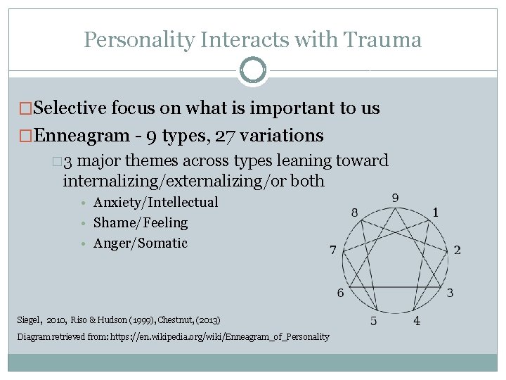 Personality Interacts with Trauma �Selective focus on what is important to us �Enneagram -