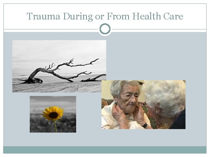 Trauma During or From Health Care 