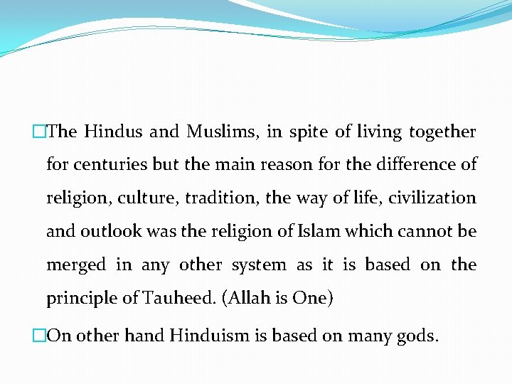 �The Hindus and Muslims, in spite of living together for centuries but the main