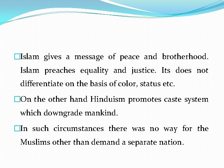 �Islam gives a message of peace and brotherhood. Islam preaches equality and justice. Its