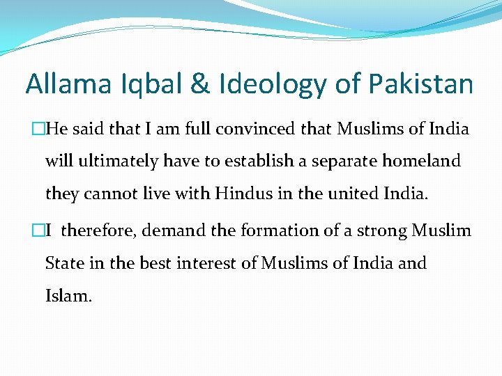 Allama Iqbal & Ideology of Pakistan �He said that I am full convinced that