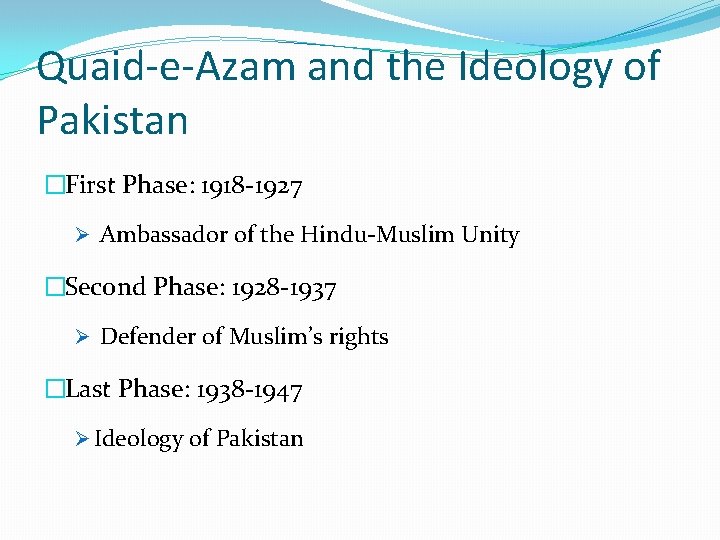 Quaid-e-Azam and the Ideology of Pakistan �First Phase: 1918 -1927 Ø Ambassador of the