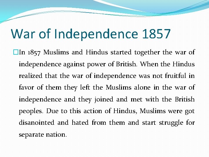 War of Independence 1857 �In 1857 Muslims and Hindus started together the war of