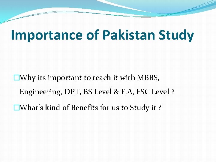 Importance of Pakistan Study �Why its important to teach it with MBBS, Engineering, DPT,