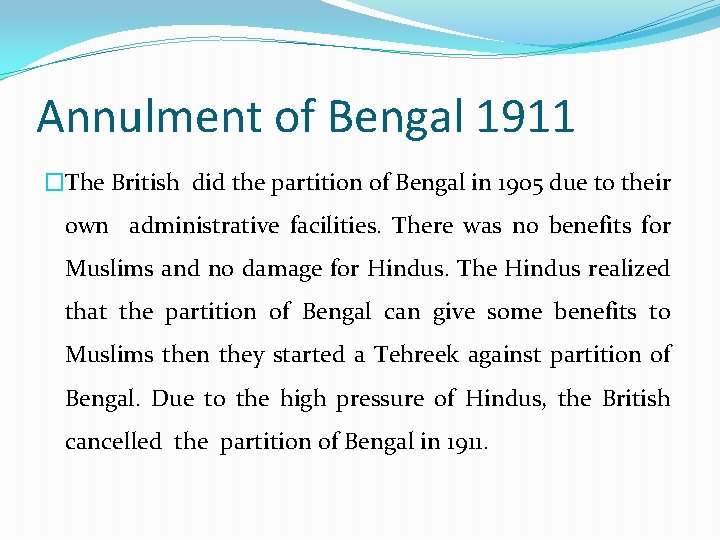 Annulment of Bengal 1911 �The British did the partition of Bengal in 1905 due