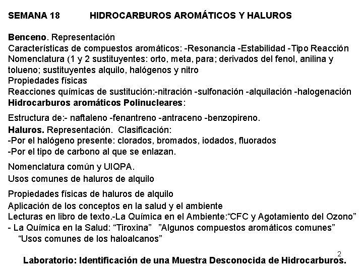 SEMANA 18 HIDROCARBUROS AROMÁTICOS Y HALUROS Benceno. Representación Características de compuestos aromáticos: -Resonancia -Estabilidad
