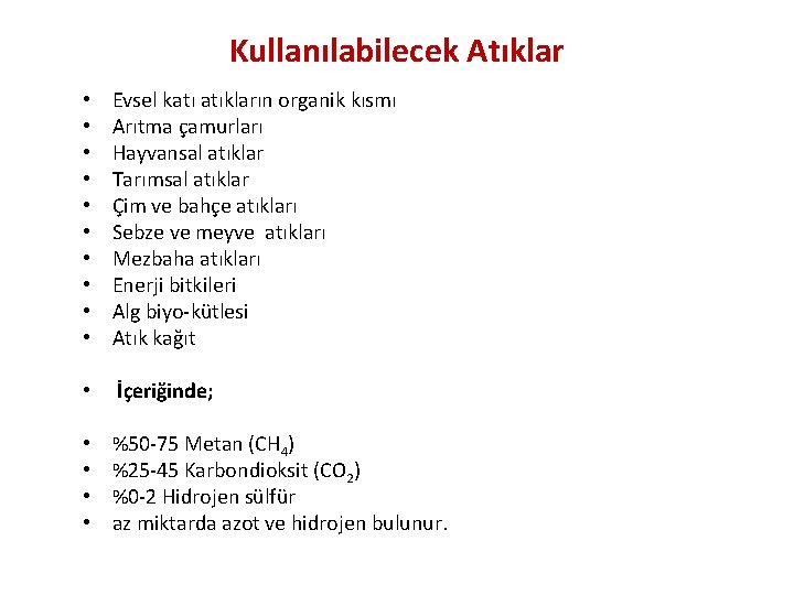 Kullanılabilecek Atıklar • • • • Evsel katı atıkların organik kısmı Arıtma çamurları Hayvansal