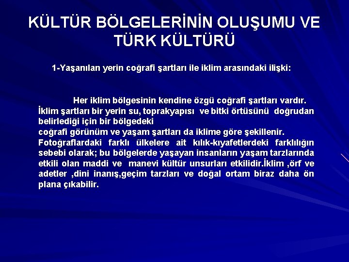 KÜLTÜR BÖLGELERİNİN OLUŞUMU VE TÜRK KÜLTÜRÜ 1 -Yaşanılan yerin coğrafi şartları ile iklim arasındaki