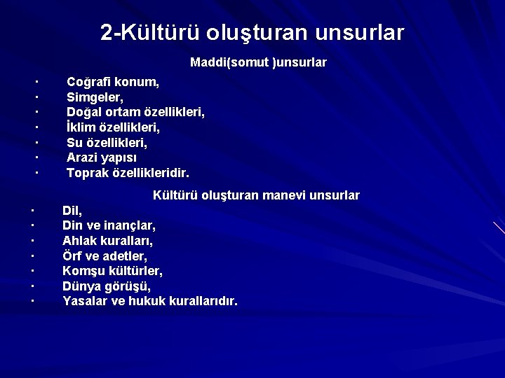 2 -Kültürü oluşturan unsurlar Maddi(somut )unsurlar · Coğrafi konum, · Simgeler, · Doğal ortam