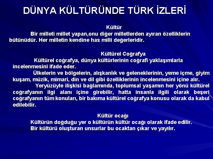 DÜNYA KÜLTÜRÜNDE TÜRK İZLERİ Kültür Bir milleti millet yapan, onu diğer milletlerden ayıran özelliklerin