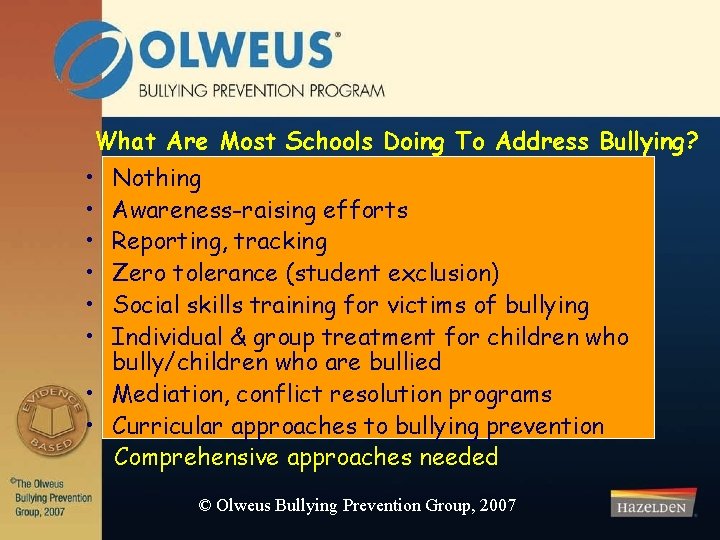 What Are Most Schools Doing To Address Bullying? • • • Nothing Awareness-raising efforts
