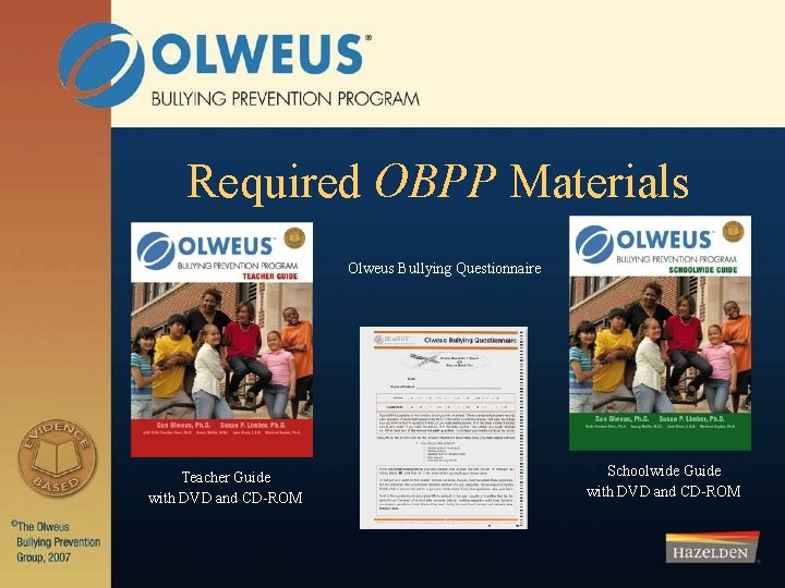 Required OBPP Materials Olweus Bullying Questionnaire Teacher Guide with DVD and CD-ROM Schoolwide Guide