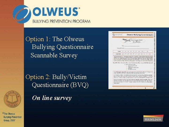 Option 1: The Olweus Bullying Questionnaire Scannable Survey Option 2: Bully/Victim Questionnaire (BVQ) On