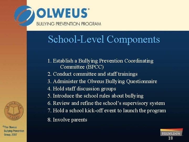 School-Level Components 1. Establish a Bullying Prevention Coordinating Committee (BPCC) 2. Conduct committee and