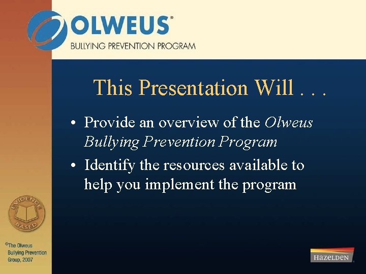 This Presentation Will. . . • Provide an overview of the Olweus Bullying Prevention