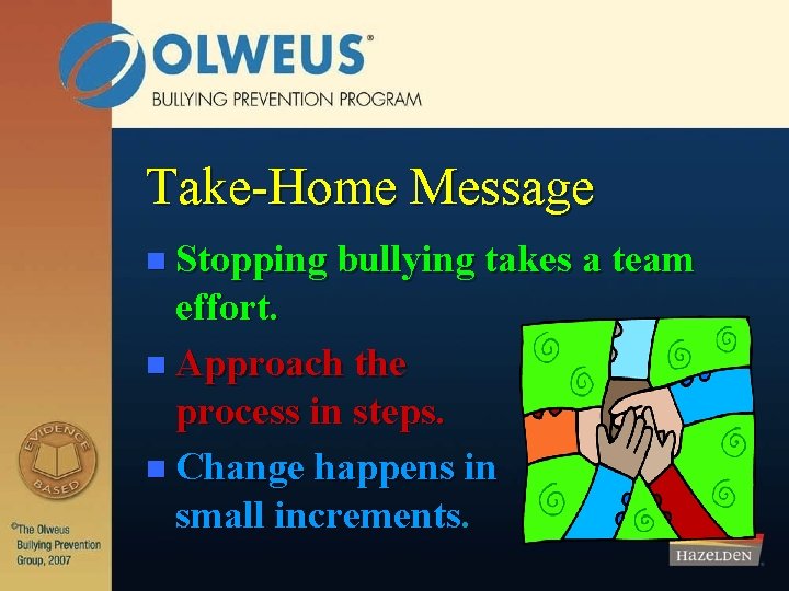 Take-Home Message n Stopping bullying takes a team effort. n Approach the process in