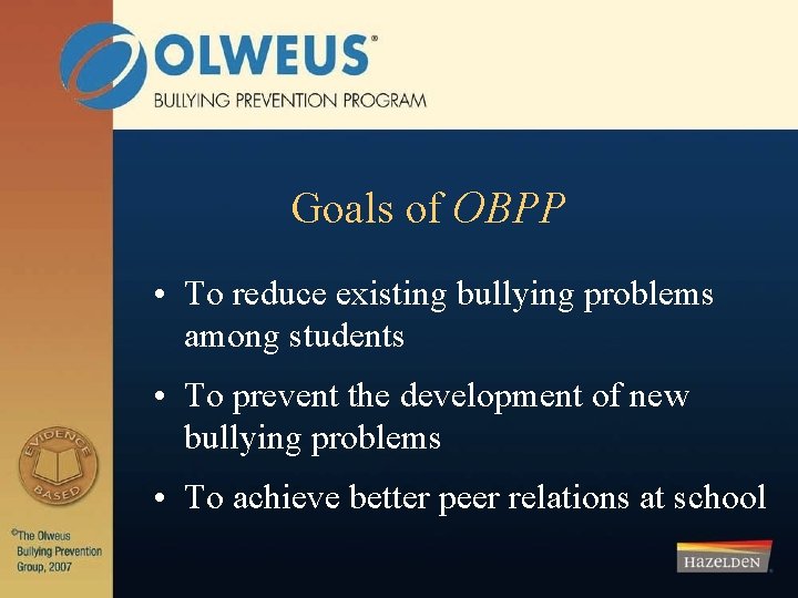 Goals of OBPP • To reduce existing bullying problems among students • To prevent
