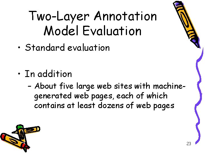 Two-Layer Annotation Model Evaluation • Standard evaluation • In addition – About five large